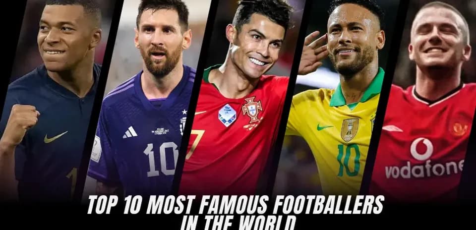 Top 10 Most Famous Football Players in the World Today