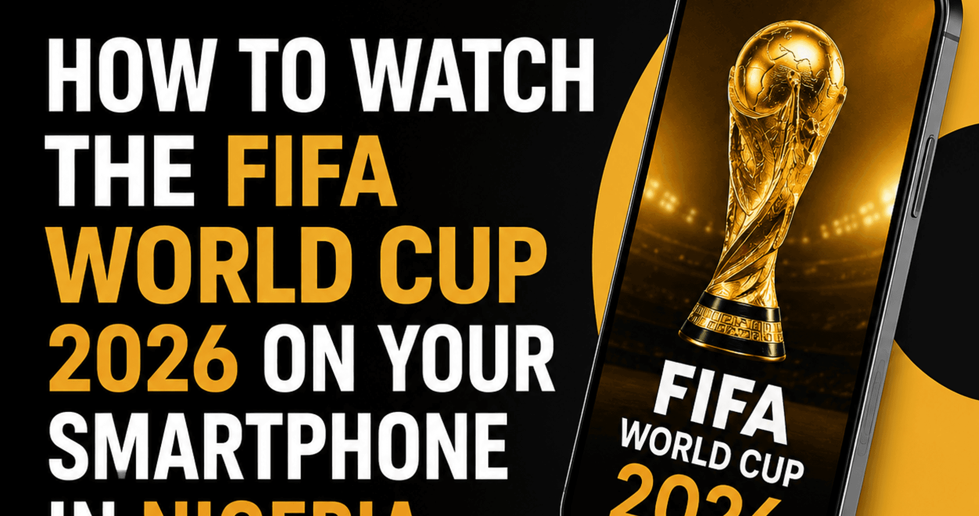 Watch the FIFA World Cup 2026 Live on Your Smartphone in Nigeria