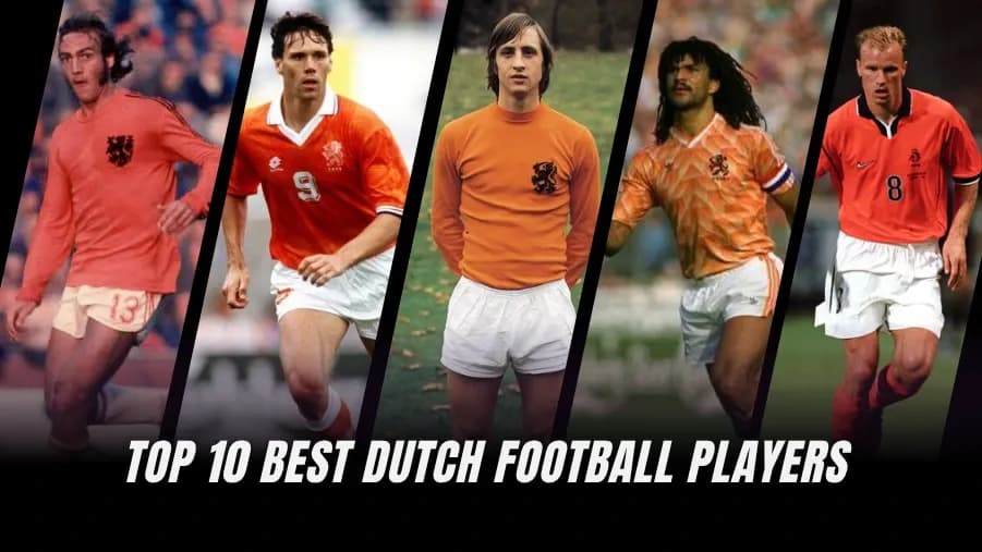 Dutch Football Legends: The Top 10 Greatest Players of All Time Dutch Football Legends: The Top 10 Greatest Players of All Time
